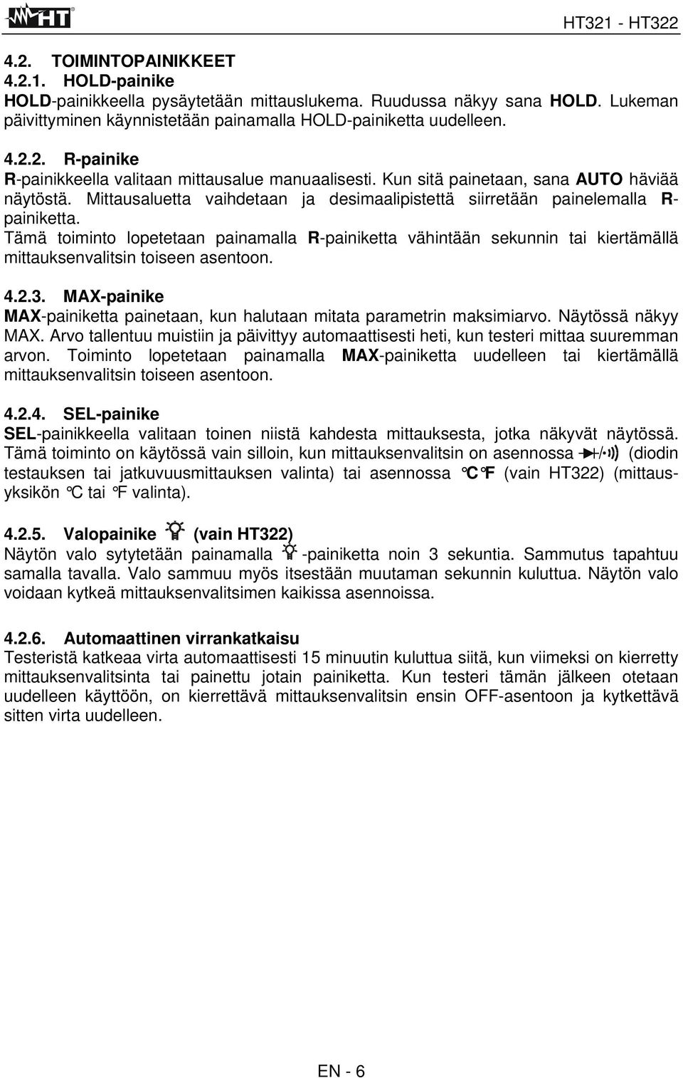 Tämä toiminto lopetetaan painamalla R-painiketta vähintään sekunnin tai kiertämällä mittauksenvalitsin toiseen asentoon. 4.2.3.