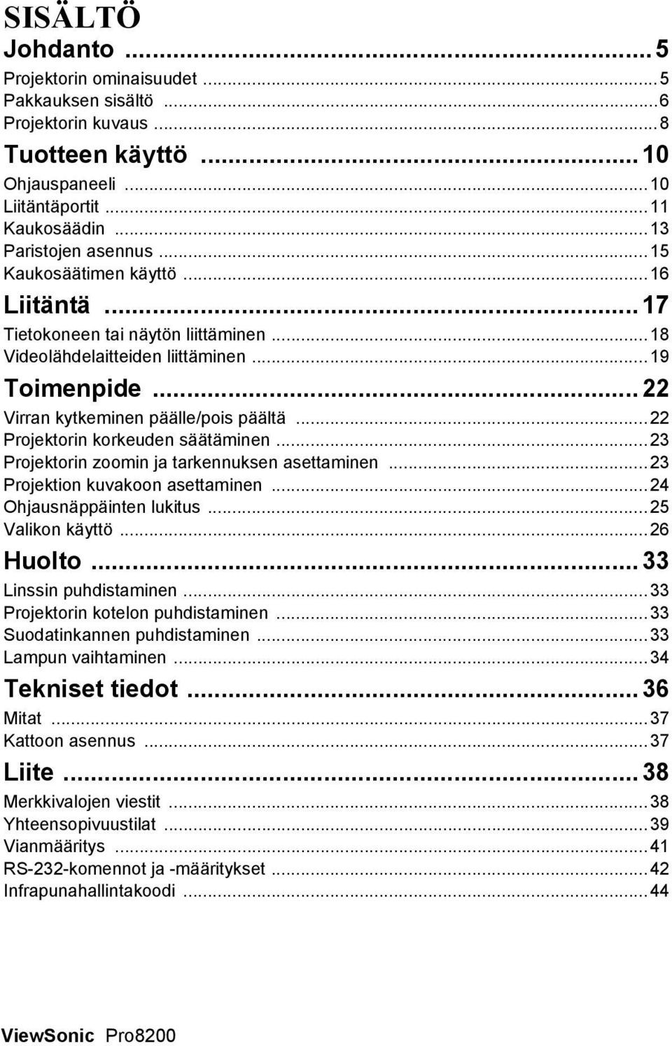 ..22 Projektorin korkeuden säätäminen...23 Projektorin zoomin ja tarkennuksen asettaminen...23 Projektion kuvakoon asettaminen...24 Ohjausnäppäinten lukitus...25 Valikon käyttö...26 Huolto.