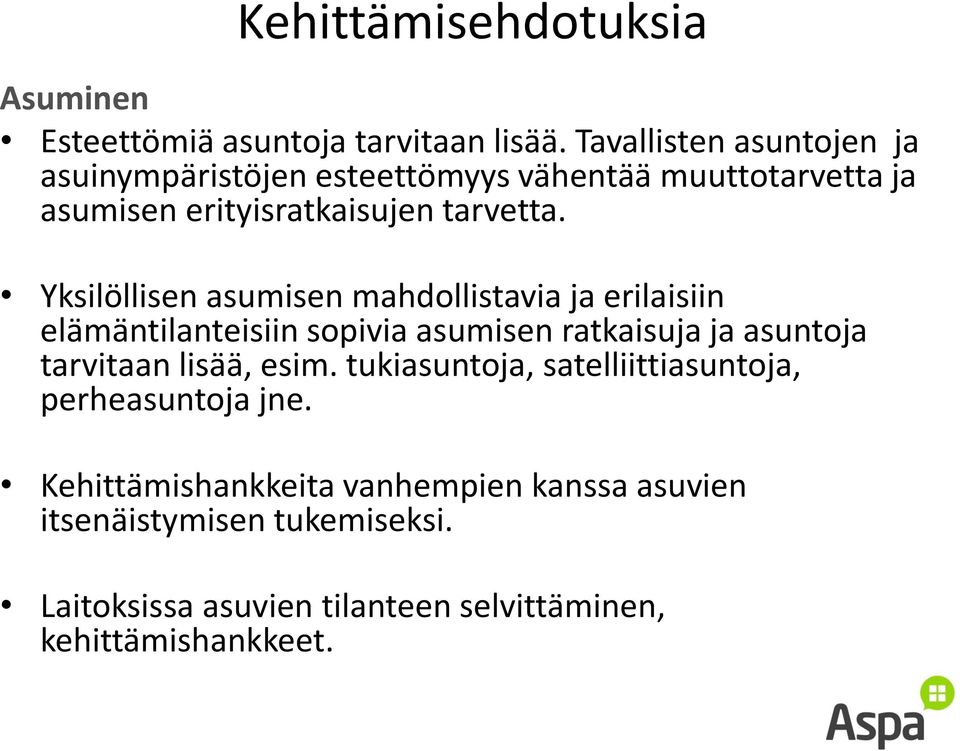 Yksilöllisen asumisen mahdollistavia ja erilaisiin elämäntilanteisiin sopivia asumisen ratkaisuja ja asuntoja tarvitaan lisää,