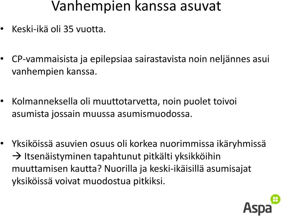 Kolmanneksella oli muuttotarvetta, noin puolet toivoi asumista jossain muussa asumismuodossa.