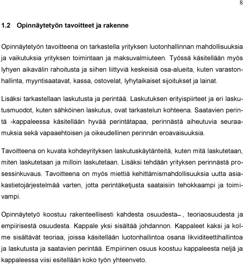 Lisäksi tarkastellaan laskutusta ja perintää. Laskutuksen erityispiirteet ja eri laskutusmuodot, kuten sähköinen laskutus, ovat tarkastelun kohteena.