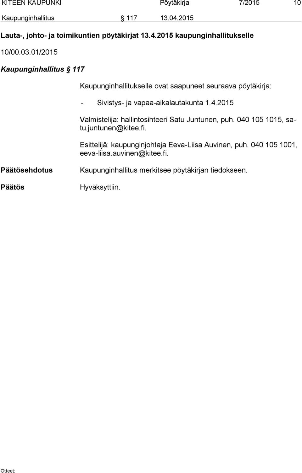 2015 Valmistelija: hallintosihteeri Satu Juntunen, puh. 040 105 1015, satu.juntunen@kitee.fi.