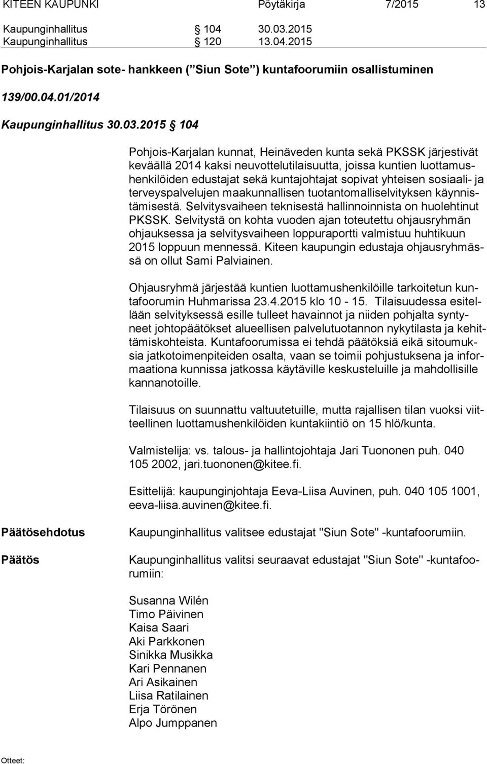 yhteisen sosiaali- ja ter veys pal ve lu jen maakunnallisen tuotantomalliselvityksen käyn nistä mi ses tä. Selvitysvaiheen teknisestä hallinnoinnista on huolehtinut PKSSK.