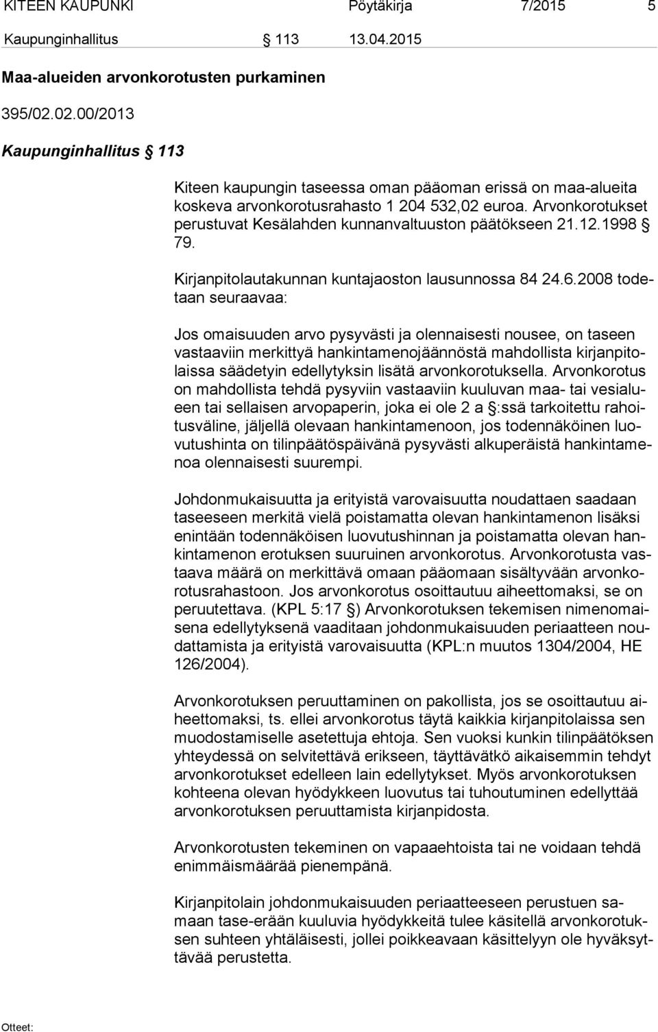 Arvonkorotukset pe rus tu vat Kesälahden kunnanvaltuuston päätökseen 21.12.1998 79. Kirjanpitolautakunnan kuntajaoston lausunnossa 84 24.6.