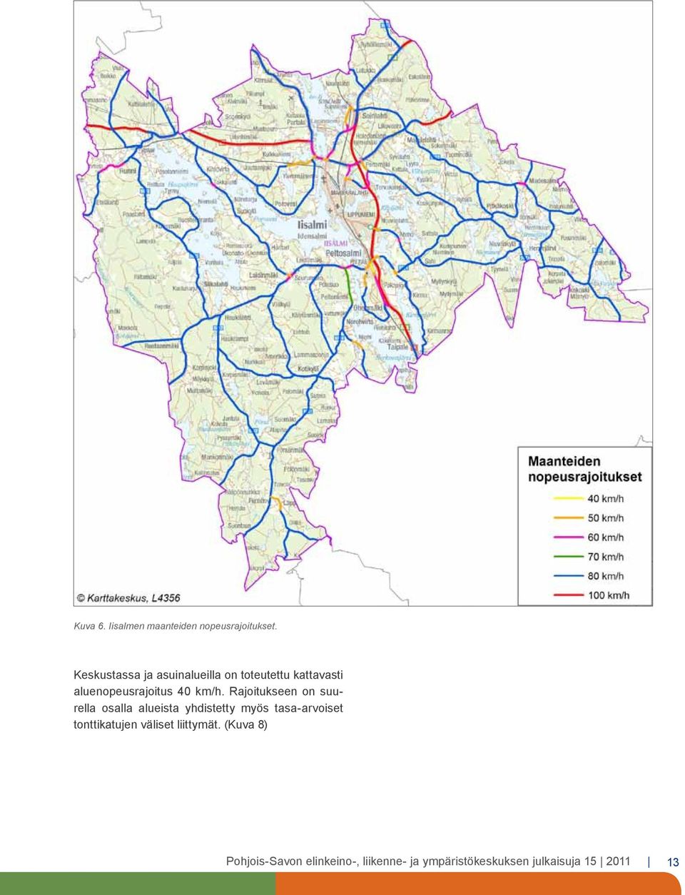 Rajoitukseen on suurella osalla alueista yhdistetty myös tasa-arvoiset