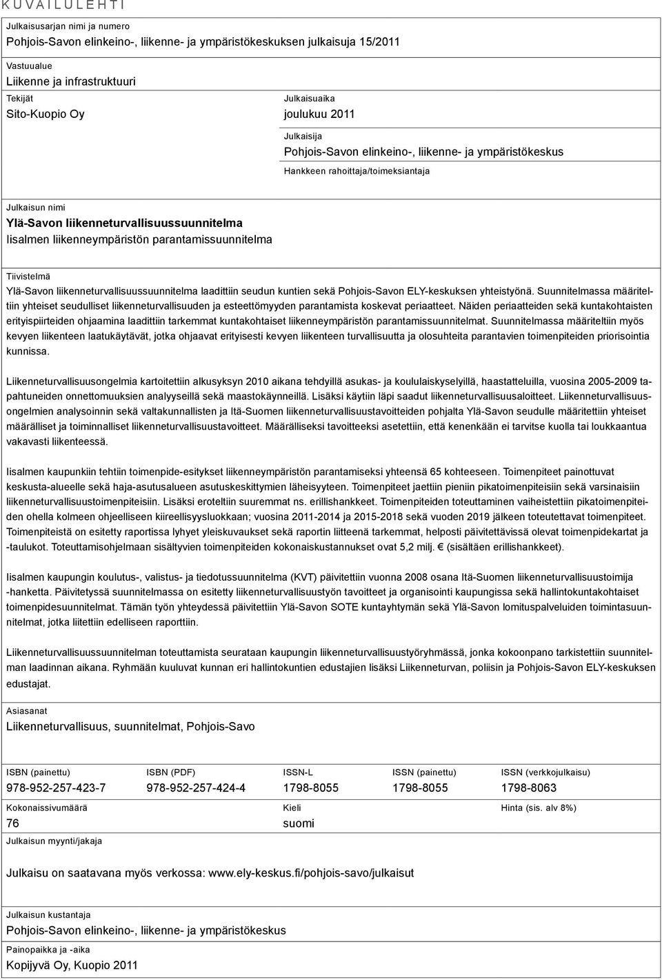 liikenneympäristön parantamissuunnitelma Tiivistelmä Ylä-Savon liikenneturvallisuussuunnitelma laadittiin seudun kuntien sekä Pohjois-Savon ELY-keskuksen yhteistyönä.