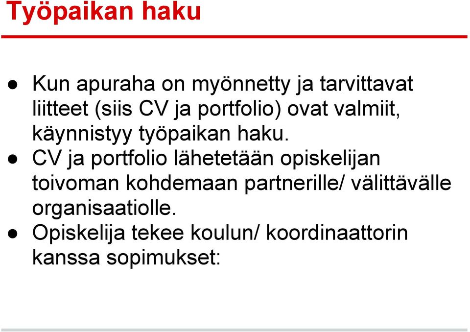 CV ja portfolio lähetetään opiskelijan toivoman kohdemaan partnerille/