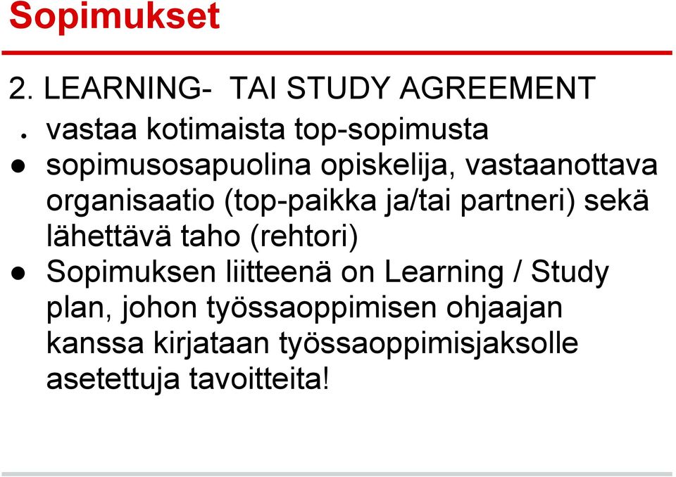 opiskelija, vastaanottava organisaatio (top-paikka ja/tai partneri) sekä lähettävä