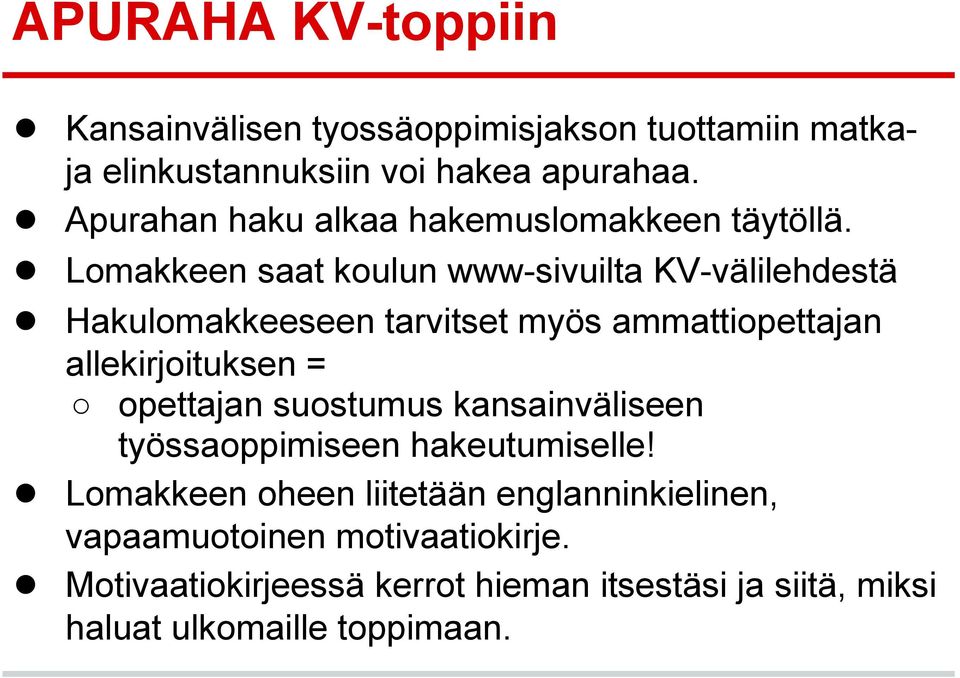 Lomakkeen saat koulun www-sivuilta KV-välilehdestä Hakulomakkeeseen tarvitset myös ammattiopettajan allekirjoituksen =