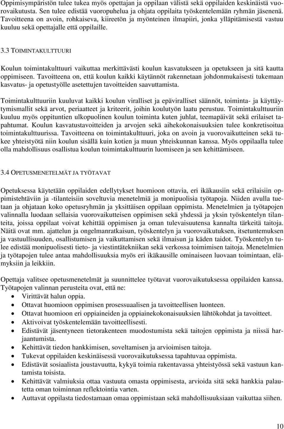 3 TOIMINTAKULTTUURI Koulun toimintakulttuuri vaikuttaa merkittävästi koulun kasvatukseen ja opetukseen ja sitä kautta oppimiseen.