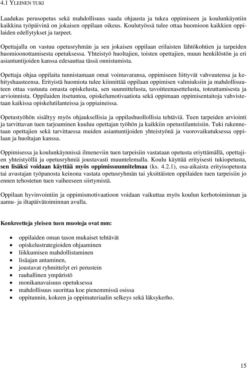 Opettajalla on vastuu opetusryhmän ja sen jokaisen oppilaan erilaisten lähtökohtien ja tarpeiden huomioonottamisesta opetuksessa.