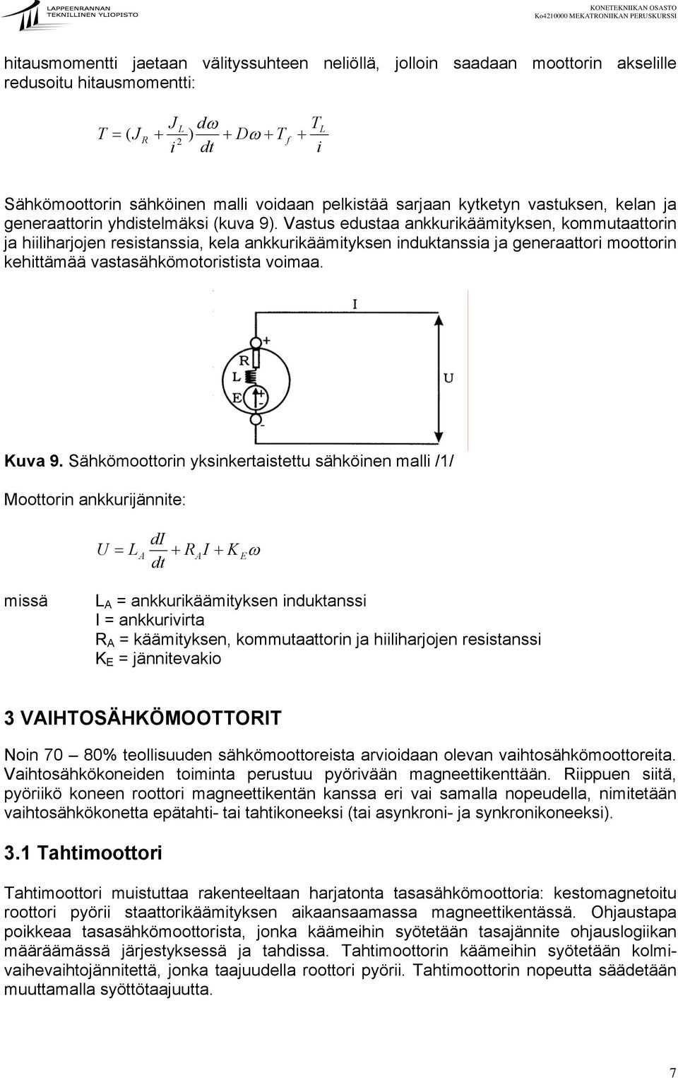 Vastus edustaa ankkurikäämityksen, kommutaattorin ja hiiliharjojen resistanssia, kela ankkurikäämityksen induktanssia ja generaattori moottorin kehittämää vastasähkömotoristista voimaa. Kuva 9.