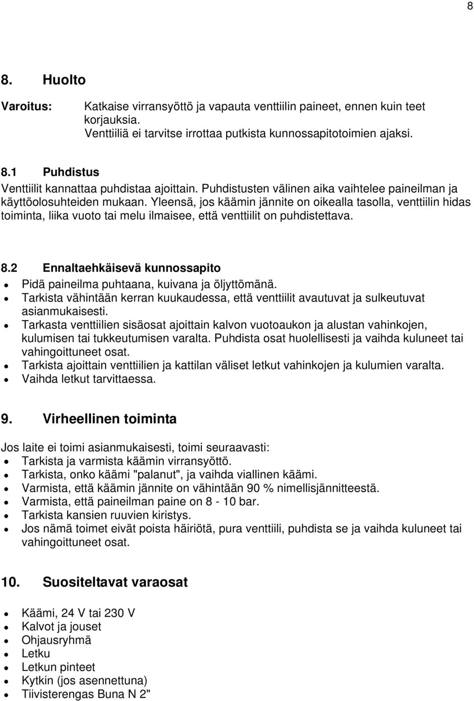 Yleensä, jos käämin jännite on oikealla tasolla, venttiilin hidas toiminta, liika vuoto tai melu ilmaisee, että venttiilit on puhdistettava. 8.