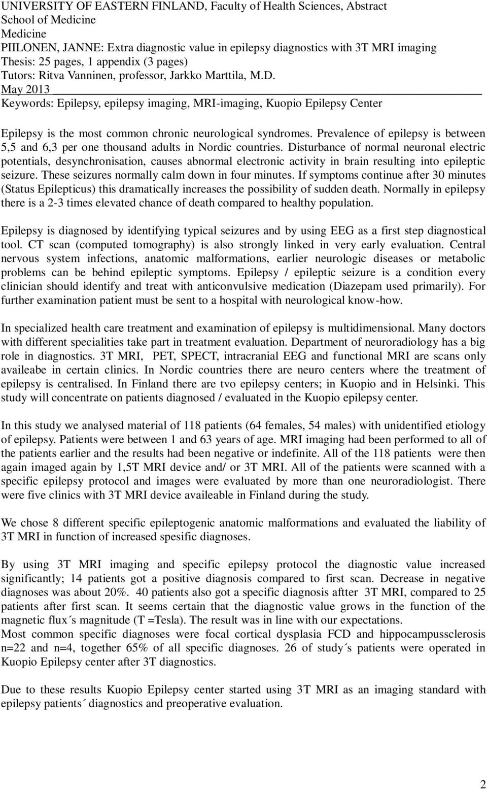 May 2013 Keywords: Epilepsy, epilepsy imaging, MRI-imaging, Kuopio Epilepsy Center Epilepsy is the most common chronic neurological syndromes.