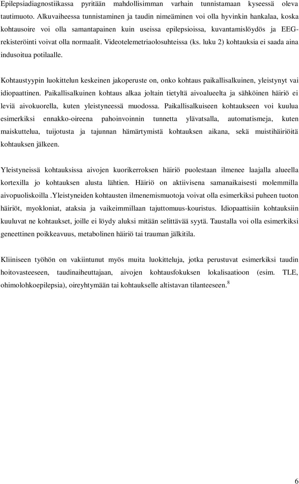 normaalit. Videotelemetriaolosuhteissa (ks. luku 2) kohtauksia ei saada aina indusoitua potilaalle.