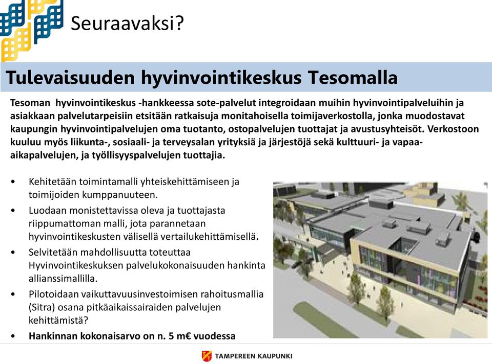 monitahoisella toimijaverkostolla, jonka muodostavat kaupungin hyvinvointipalvelujen oma tuotanto, ostopalvelujen tuottajat ja avustusyhteisöt.