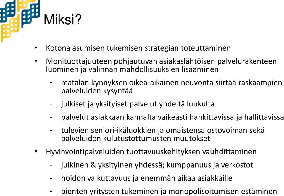 kynnyksen oikea-aikainen neuvonta siirtää raskaampien palveluiden kysyntää - julkiset ja yksityiset palvelut yhdeltä luukulta - palvelut asiakkaan kannalta vaikeasti