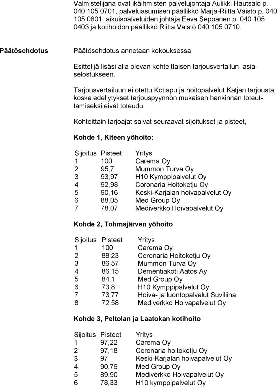 Tarjousvertailuun ei otettu Kotiapu ja hoitopalvelut Katjan tarjousta, koska edellytykset tarjouspyynnön mukaisen hankinnan toteuttamiseksi eivät toteudu.