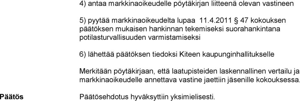 päätöksen tiedoksi Kiteen kaupunginhallitukselle Merkitään pöytäkirjaan, että laatupisteiden laskennallinen vertailu