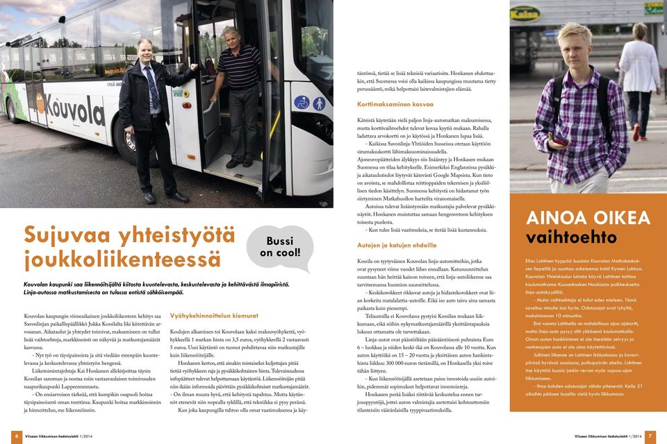 Linja-autossa matkustamisesta on tulossa entistä sähköisempää. Kouvolan kaupungin viimeaikainen joukkoliikenteen kehitys saa Savonlinjan paikallispäällikkö Jukka Kossilalta liki kiitettävän arvosanan.