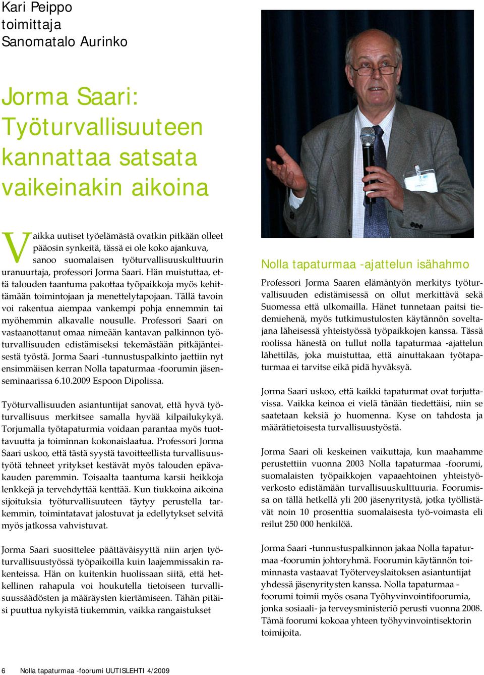 Hän muistuttaa, että talouden taantuma pakottaa työpaikkoja myös kehittämään toimintojaan ja menettelytapojaan.