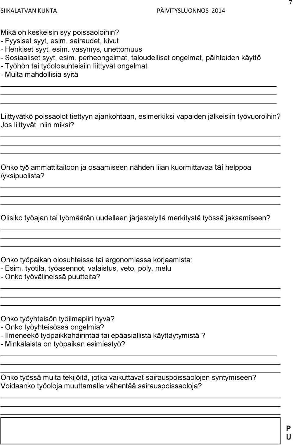 jälkeisiin työvuoroihin? Jos liittyvät, niin miksi? Onko työ ammattitaitoon ja osaamiseen nähden liian kuormittavaa tai helppoa /yksipuolista?