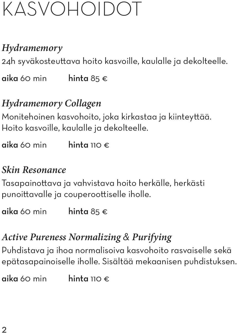 aika 60 min hinta 110 Skin Resonance Tasapainottava ja vahvistava hoito herkälle, herkästi punoittavalle ja couperoottiselle iholle.