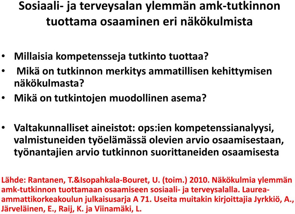 Valtakunnalliset aineistot: ops:ienkompetenssianalyysi, valmistuneiden työelämässä olevien arvio osaamisestaan, työnantajien arvio tutkinnon suorittaneiden