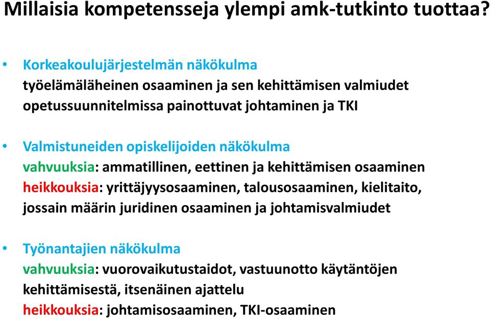 Valmistuneiden opiskelijoiden näkökulma vahvuuksia: ammatillinen, eettinen ja kehittämisen osaaminen heikkouksia: yrittäjyysosaaminen,