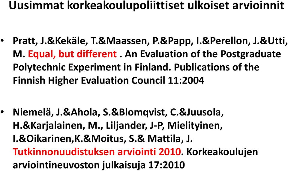 Publications of the Finnish Higher Evaluation Council 11:2004 Niemelä, J.&Ahola, S.&Blomqvist, C.&Juusola, H.