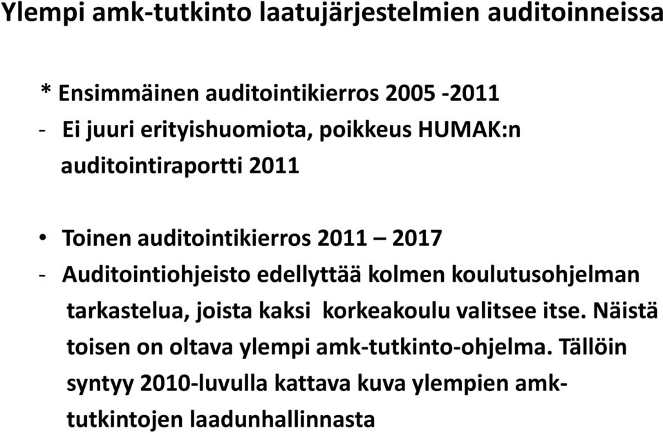 Auditointiohjeisto edellyttää kolmen koulutusohjelman tarkastelua, joista kaksi korkeakoulu valitsee itse.