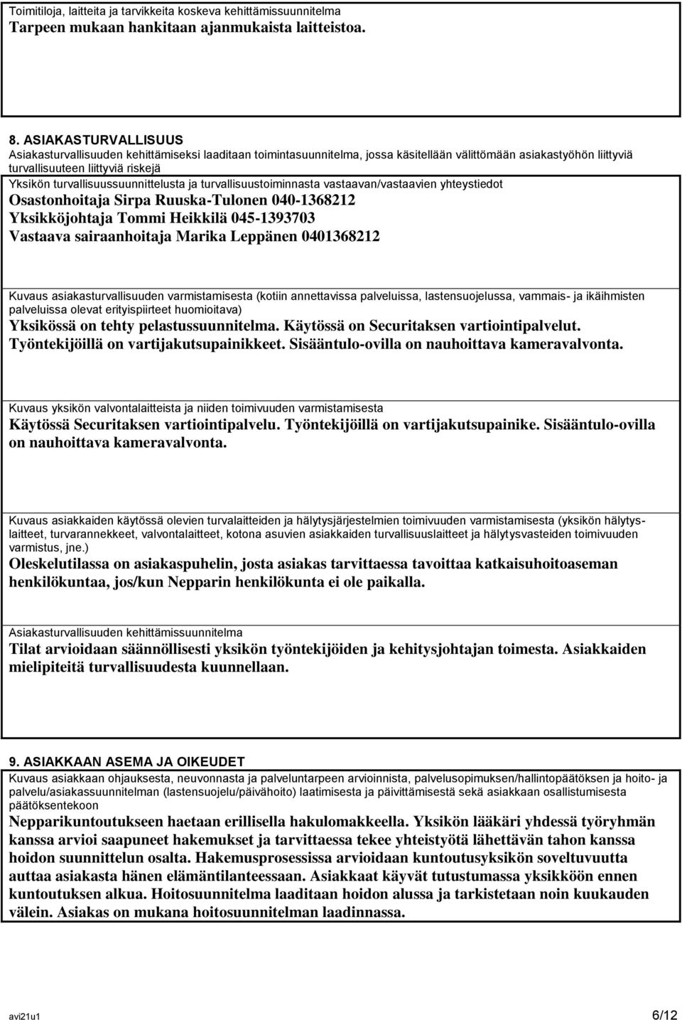 turvallisuussuunnittelusta ja turvallisuustoiminnasta vastaavan/vastaavien yhteystiedot Osastonhoitaja Sirpa Ruuska-Tulonen 040-1368212 Yksikköjohtaja Tommi Heikkilä 045-1393703 Vastaava