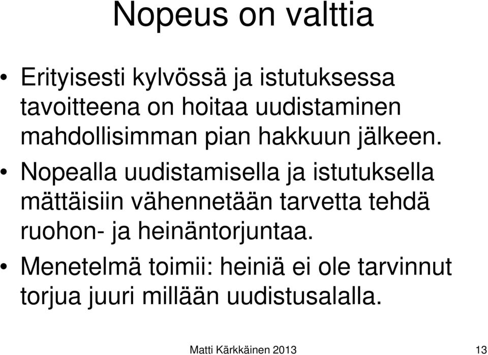 Nopealla uudistamisella ja istutuksella mättäisiin vähennetään tarvetta tehdä