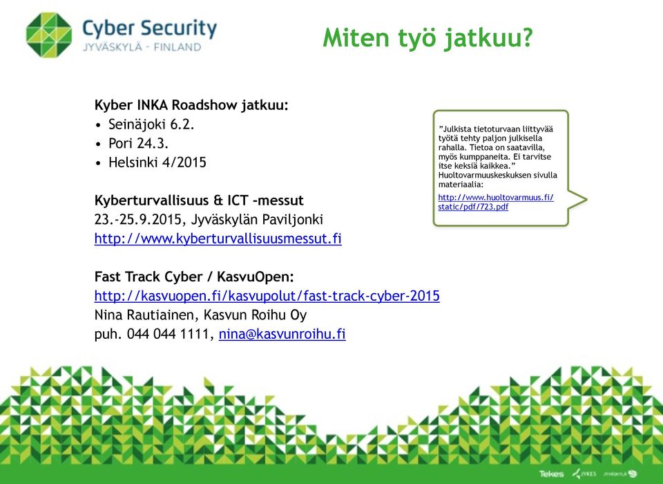 fi/kasvupolut/fast-track-cyber-2015 Nina Rautiainen, Kasvun Roihu Oy puh. 044 044 1111, nina@kasvunroihu.
