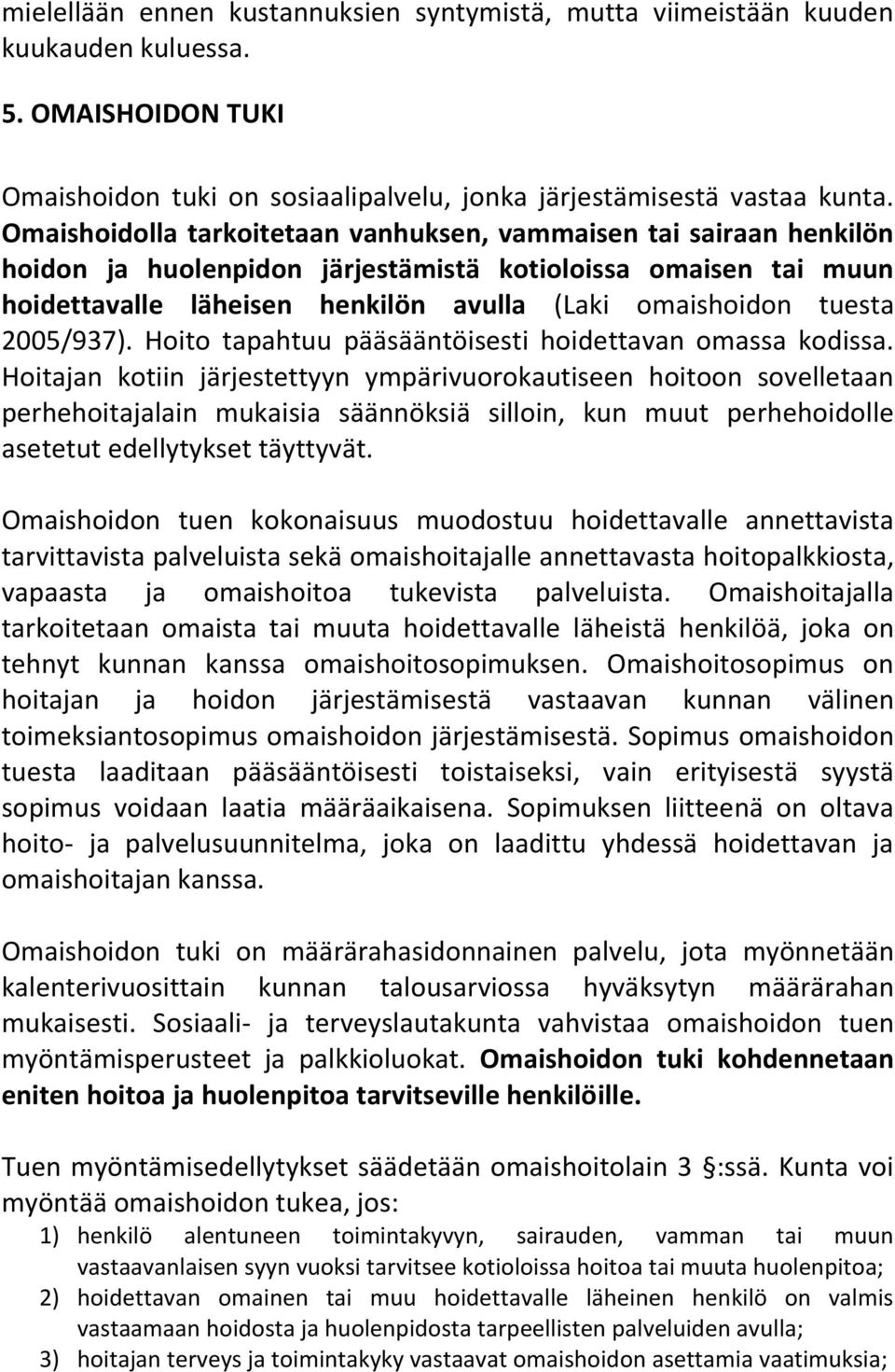 2005/937). Hoito tapahtuu pääsääntöisesti hoidettavan omassa kodissa.