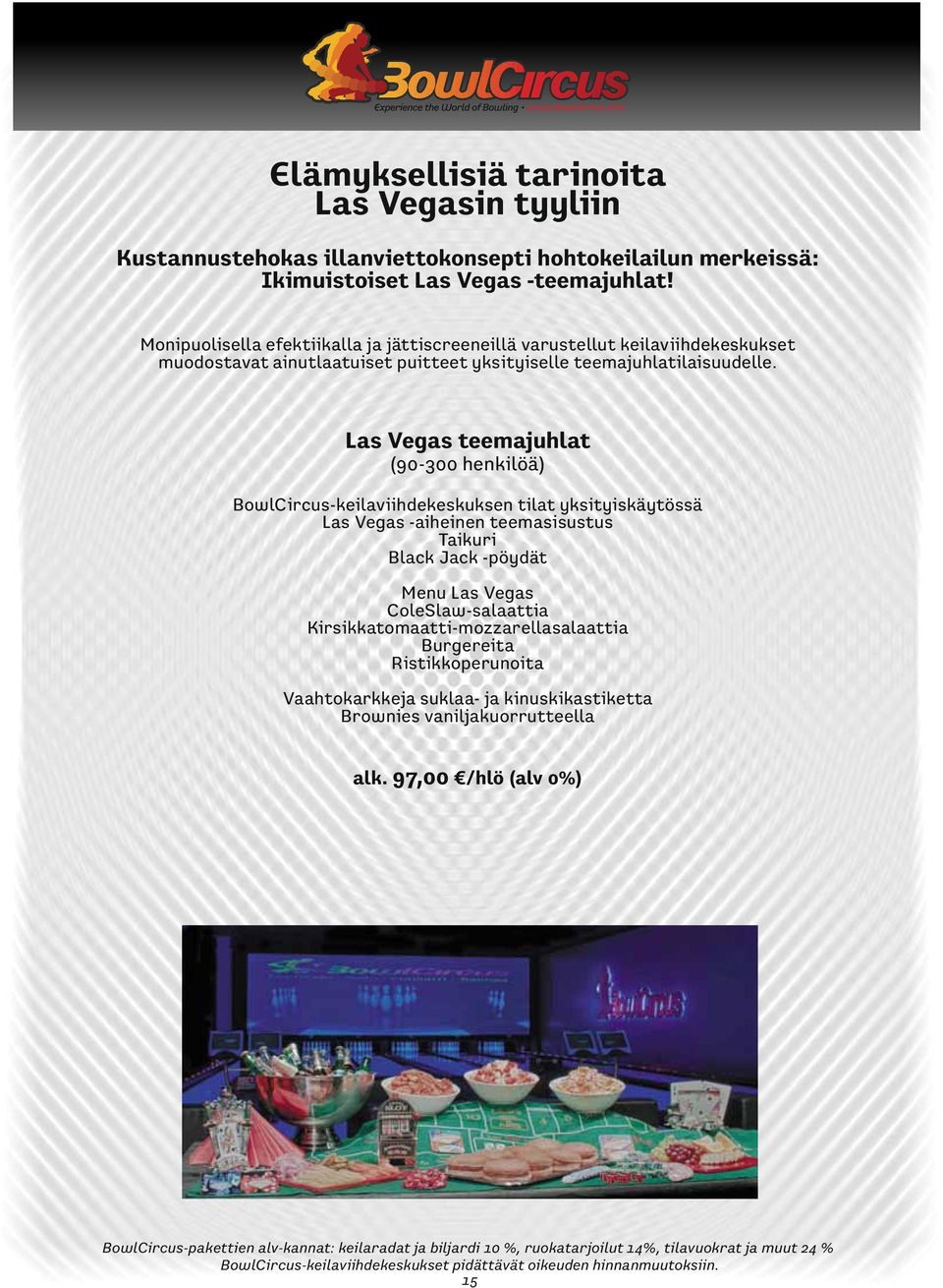 Las Vegas teemajuhlat (90-300 henkilöä) BowlCircus-keilaviihdekeskuksen tilat yksityiskäytössä Las Vegas -aiheinen teemasisustus Taikuri Black Jack -pöydät Menu Las Vegas ColeSlaw-salaattia