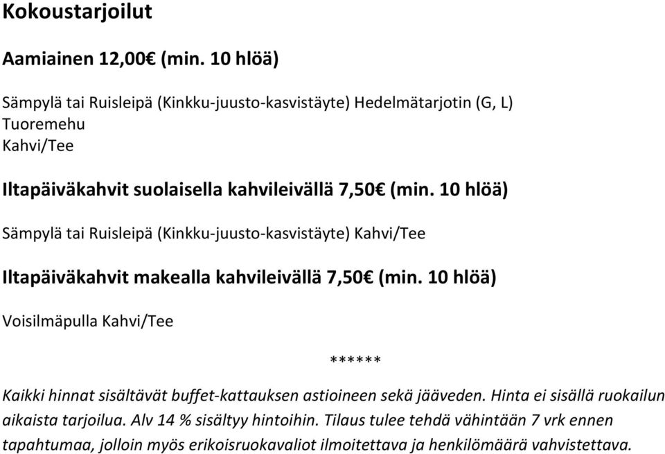 10 hlöä) Sämpylä tai Ruisleipä (Kinkku- juusto- kasvistäyte) Iltapäiväkahvit makealla kahvileivällä 7,50 (min.