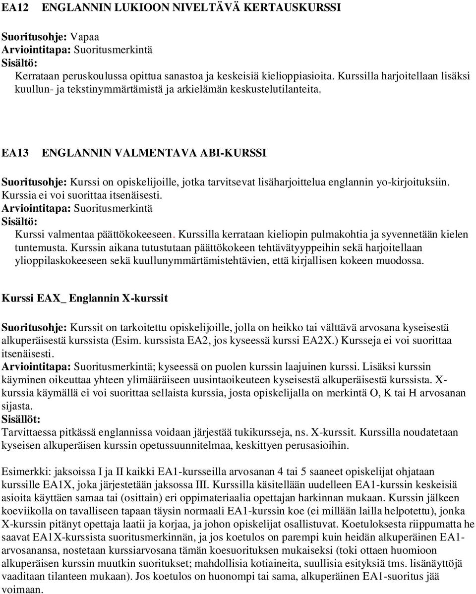 EA13 ENGLANNIN VALMENTAVA ABI-KURSSI Suoritusohje: Kurssi on opiskelijoille, jotka tarvitsevat lisäharjoittelua englannin yo-kirjoituksiin. Kurssia ei voi suorittaa itsenäisesti.