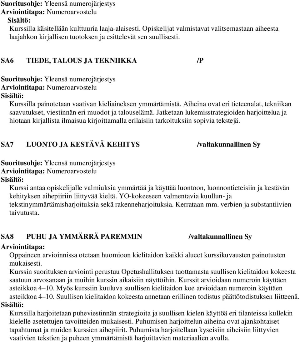 Aiheina ovat eri tieteenalat, tekniikan saavutukset, viestinnän eri muodot ja talouselämä.