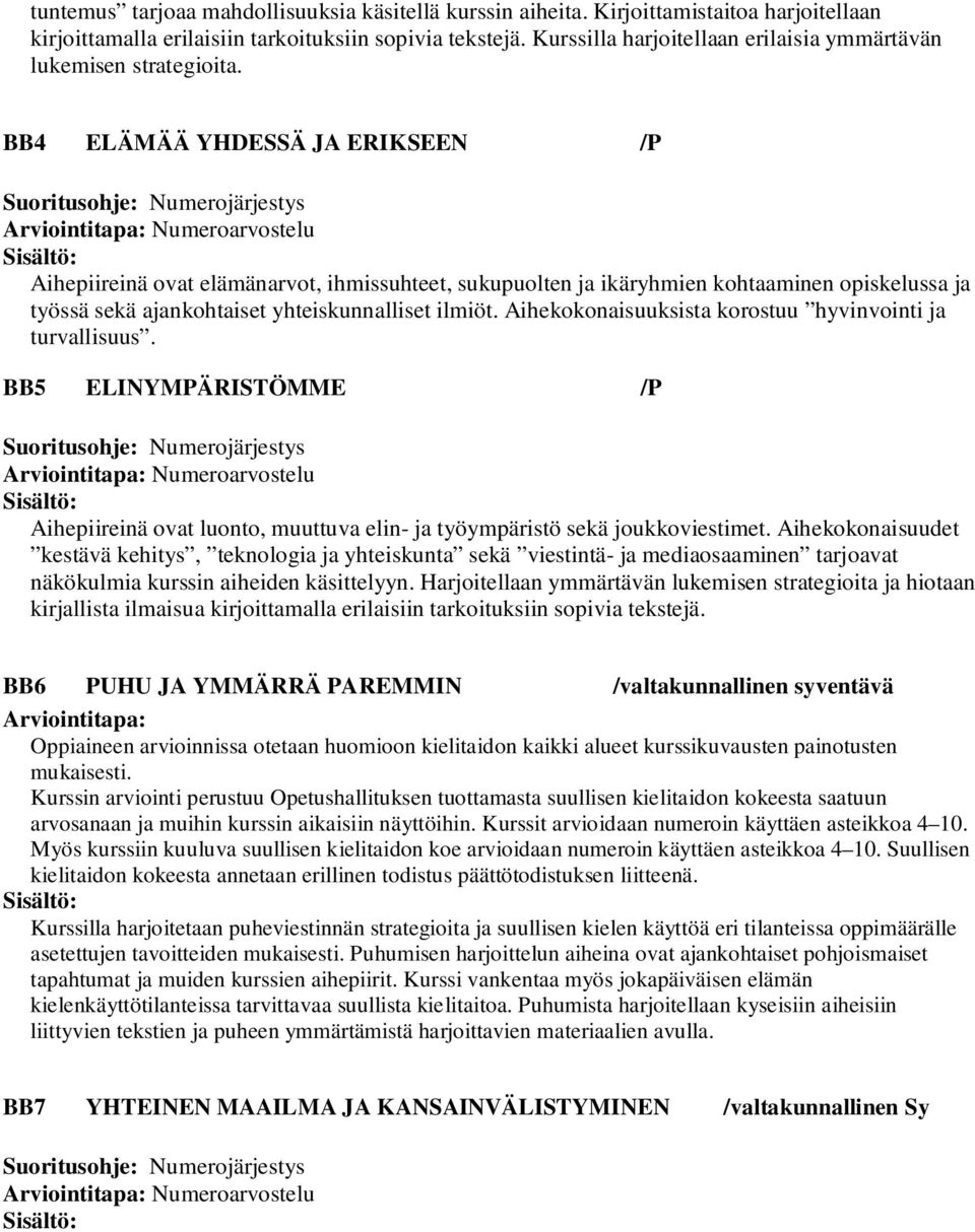 BB4 ELÄMÄÄ YHDESSÄ JA ERIKSEEN /P Suoritusohje: Numerojärjestys Aihepiireinä ovat elämänarvot, ihmissuhteet, sukupuolten ja ikäryhmien kohtaaminen opiskelussa ja työssä sekä ajankohtaiset