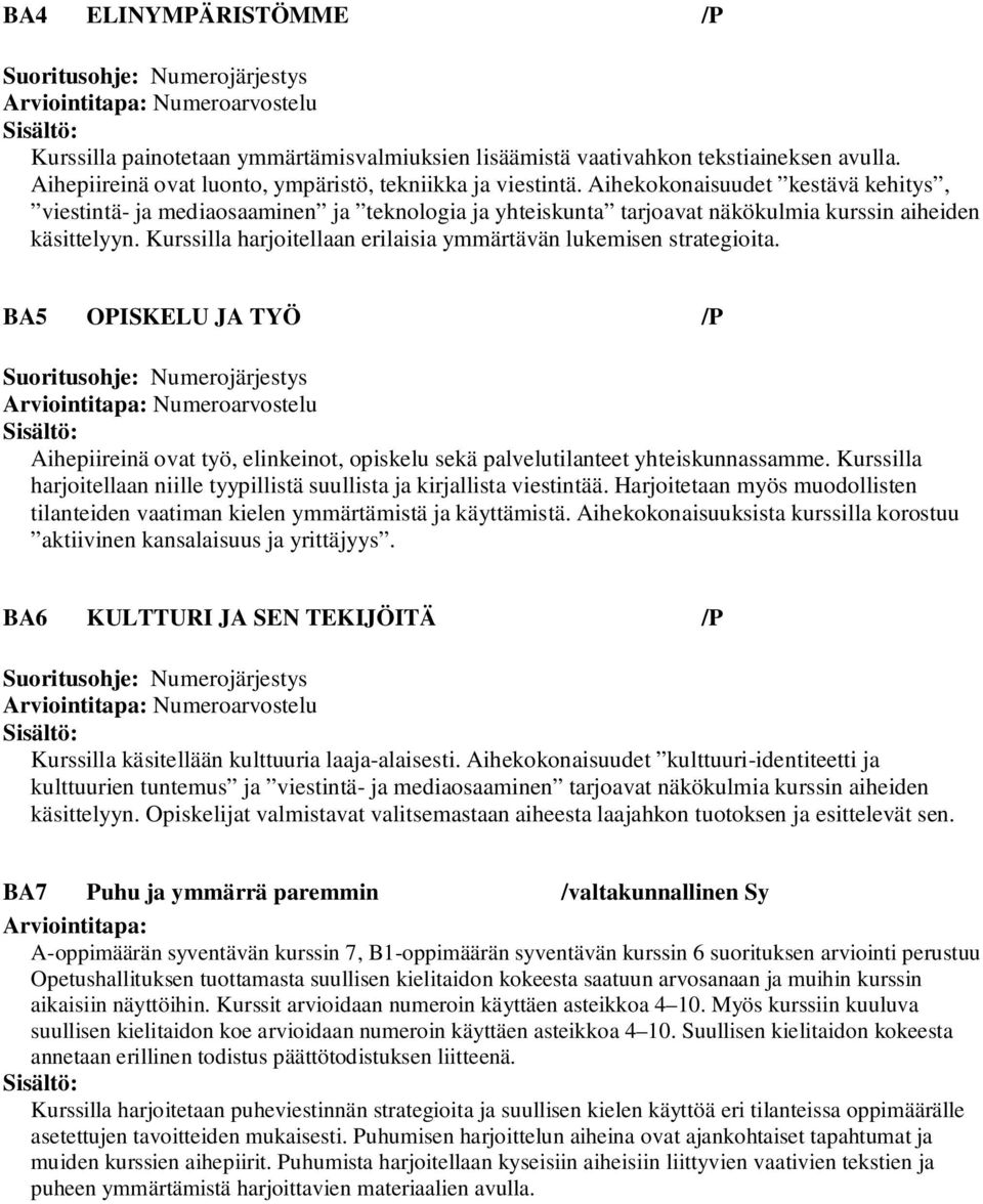 Aihekokonaisuudet kestävä kehitys, viestintä- ja mediaosaaminen ja teknologia ja yhteiskunta tarjoavat näkökulmia kurssin aiheiden käsittelyyn.