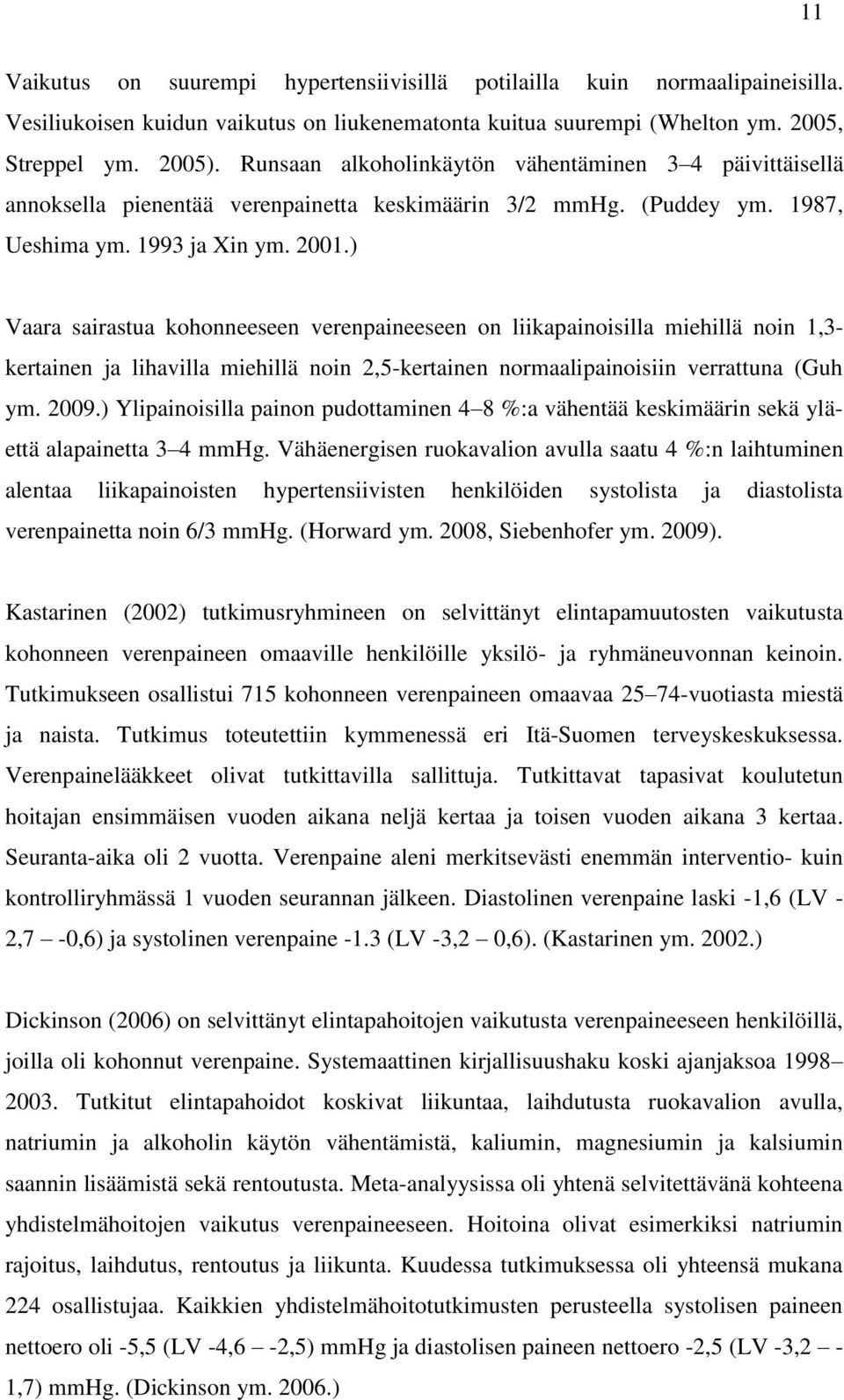 ) Vaara sairastua kohonneeseen verenpaineeseen on liikapainoisilla miehillä noin 1,3- kertainen ja lihavilla miehillä noin 2,5-kertainen normaalipainoisiin verrattuna (Guh ym. 2009.