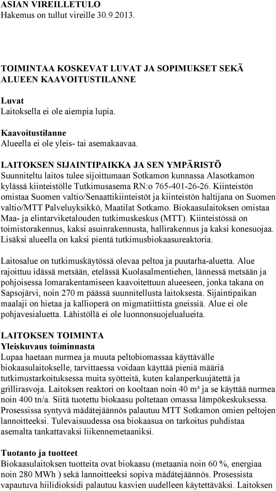 LAITOKSEN SIJAINTIPAIKKA JA SEN YMPÄRISTÖ Suunniteltu laitos tulee sijoittumaan Sotkamon kunnassa Alasotkamon kylässä kiinteistölle Tutkimusasema RN:o 765-401-26-26.