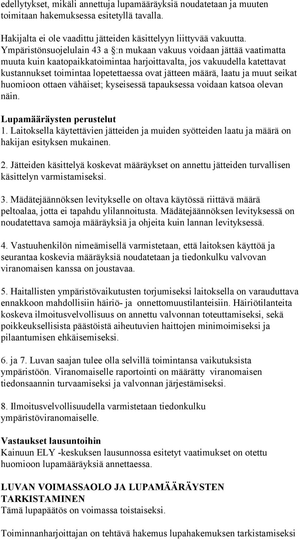 määrä, laatu ja muut seikat huomioon ottaen vähäiset; kyseisessä tapauksessa voidaan katsoa olevan näin. Lupamääräysten perustelut 1.