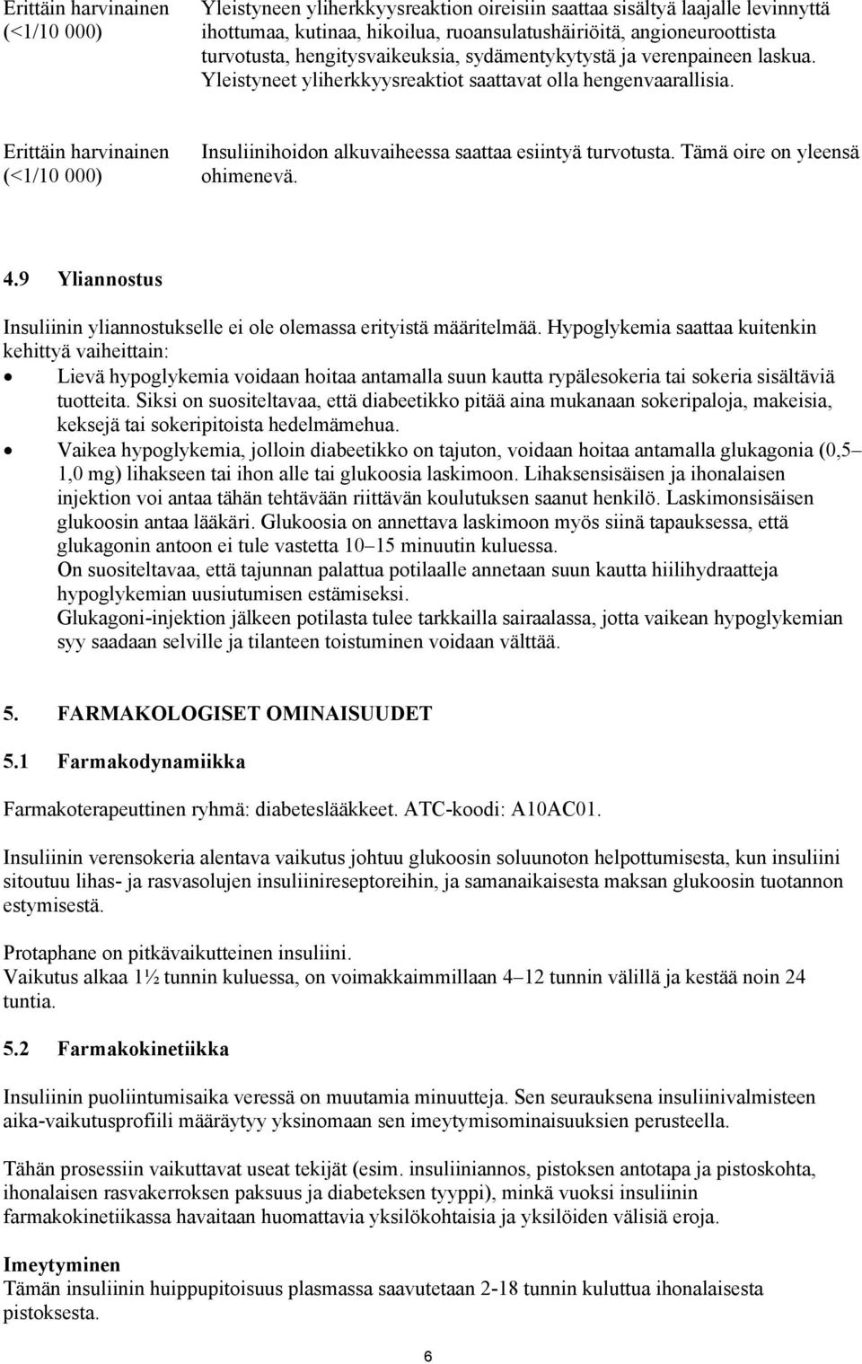 Erittäin harvinainen (<1/10 000) Insuliinihoidon alkuvaiheessa saattaa esiintyä turvotusta. Tämä oire on yleensä ohimenevä. 4.