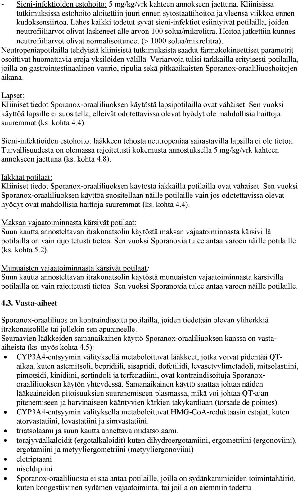 Hoitoa jatkettiin kunnes neutrofiiliarvot olivat normalisoituneet (> 1000 solua/mikrolitra).