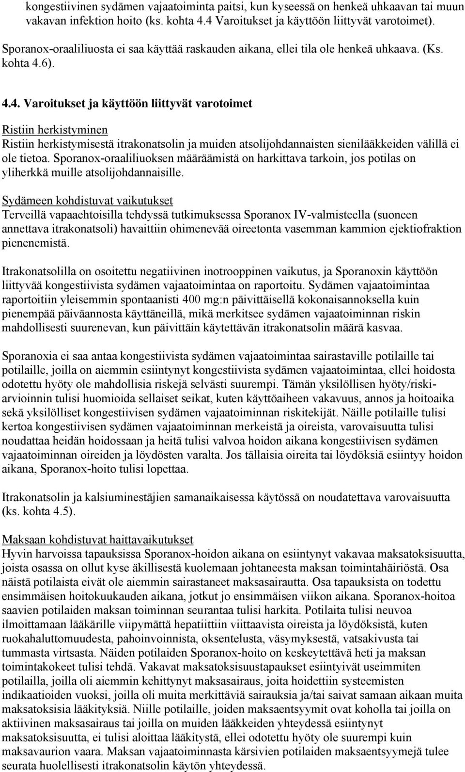 6). 4.4. Varoitukset ja käyttöön liittyvät varotoimet Ristiin herkistyminen Ristiin herkistymisestä itrakonatsolin ja muiden atsolijohdannaisten sienilääkkeiden välillä ei ole tietoa.