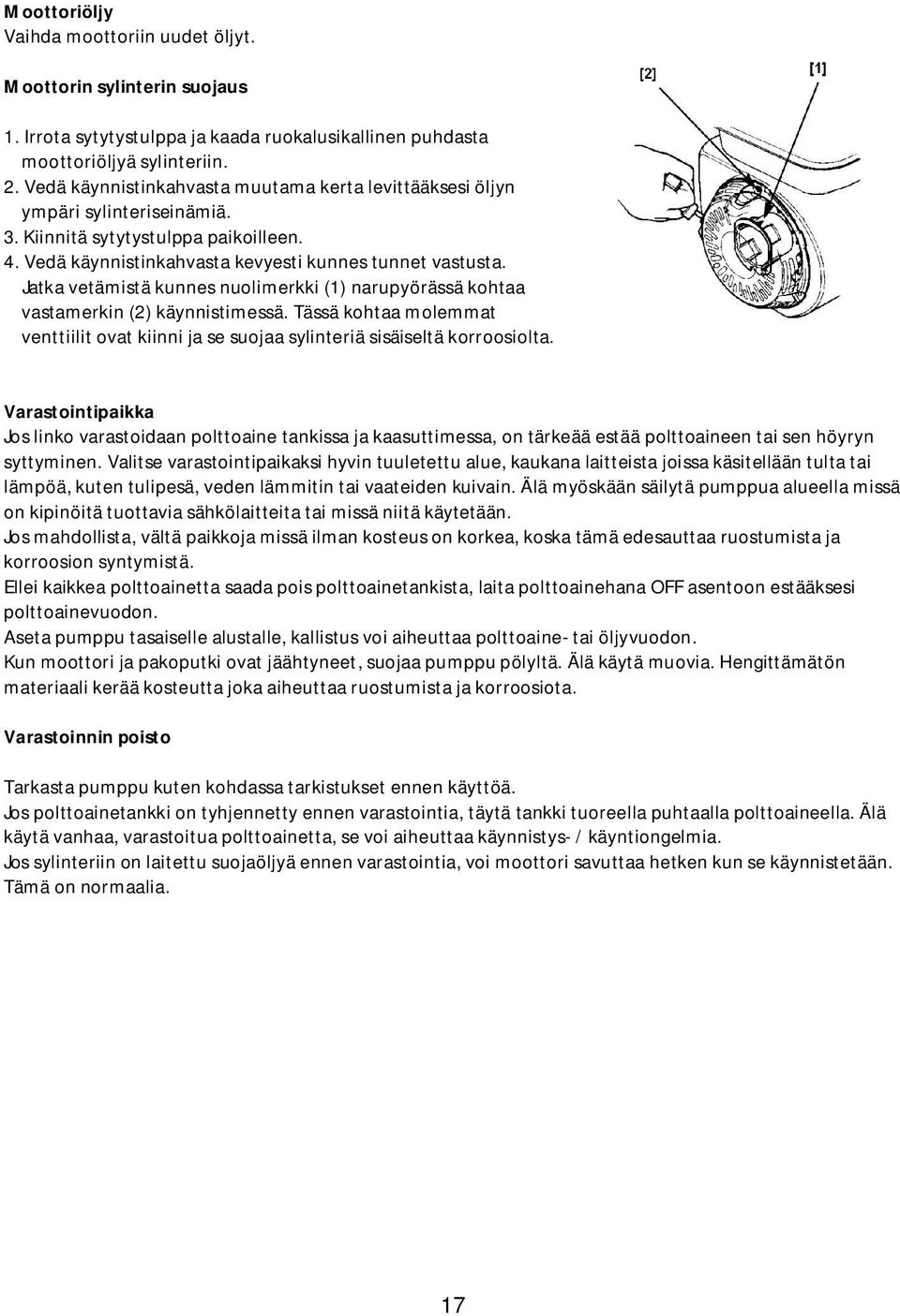 Jatka vetämistä kunnes nuolimerkki (1) narupyörässä kohtaa vastamerkin (2) käynnistimessä. Tässä kohtaa molemmat venttiilit ovat kiinni ja se suojaa sylinteriä sisäiseltä korroosiolta.