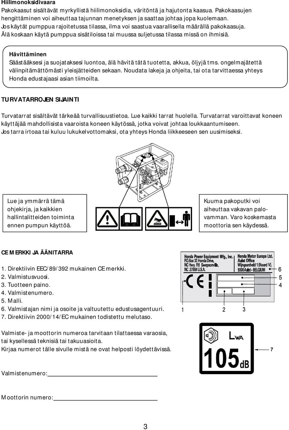 Hävittäminen Säästääksesi ja suojataksesi luontoa, älä hävitä tätä tuotetta, akkua, öljyjä tms. ongelmajätettä välinpitämättömästi yleisjätteiden sekaan.