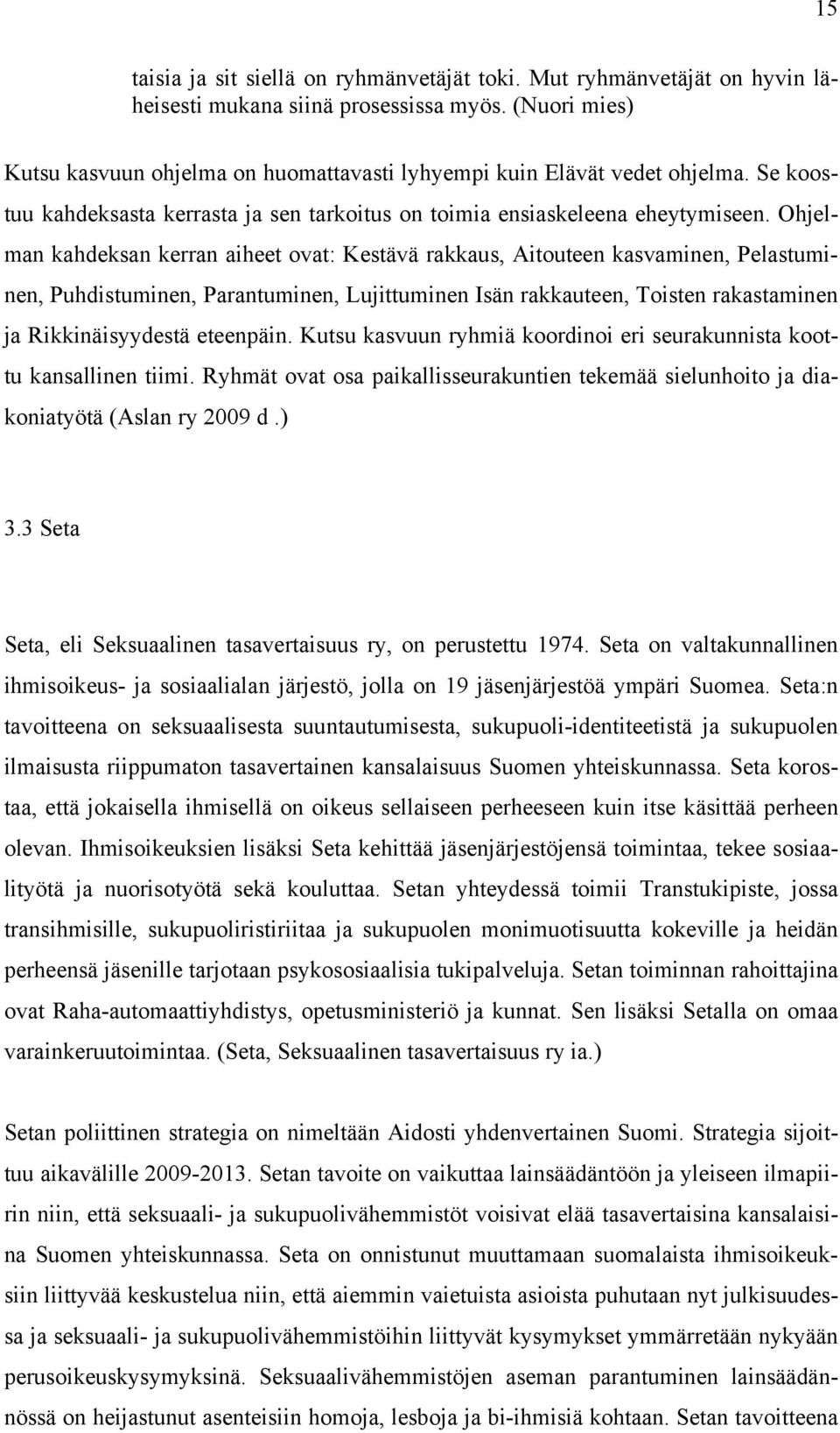 Ohjelman kahdeksan kerran aiheet ovat: Kestävä rakkaus, Aitouteen kasvaminen, Pelastuminen, Puhdistuminen, Parantuminen, Lujittuminen Isän rakkauteen, Toisten rakastaminen ja Rikkinäisyydestä